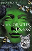 When Oracles Speak - Opening yourself to messages found in dreams, signs and the voices of nature by Dianne Skafte